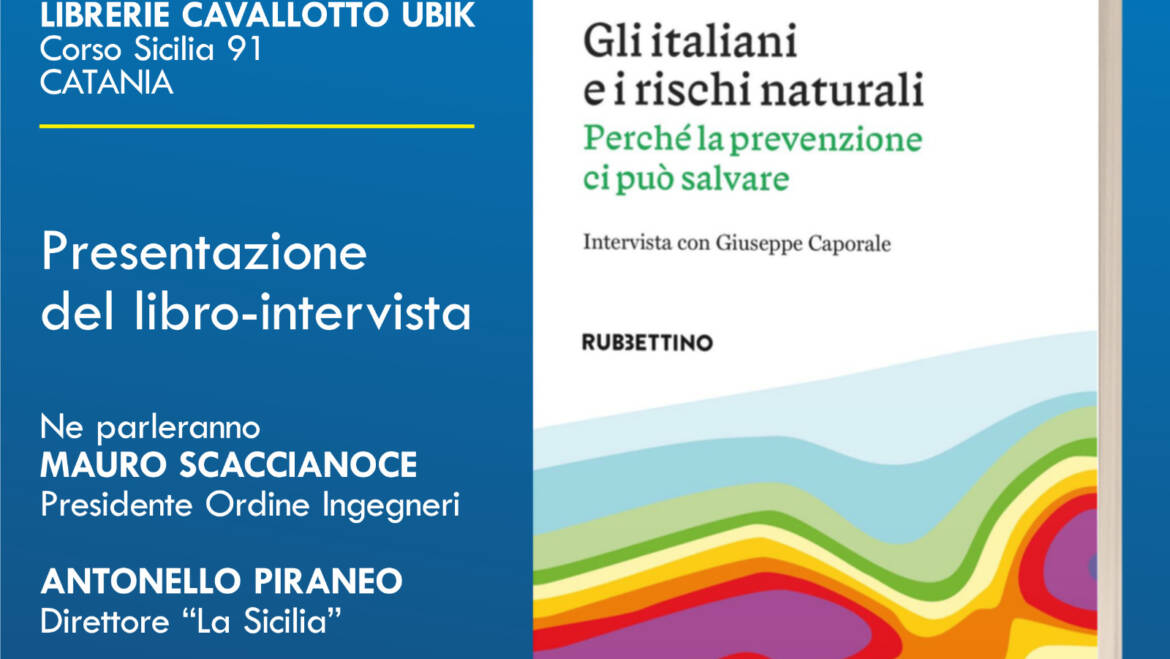 Presentazione del libro di Nello Musumerci “Gli italiani e i rischi naturali. Perché la prevenzione ci può salvare”.