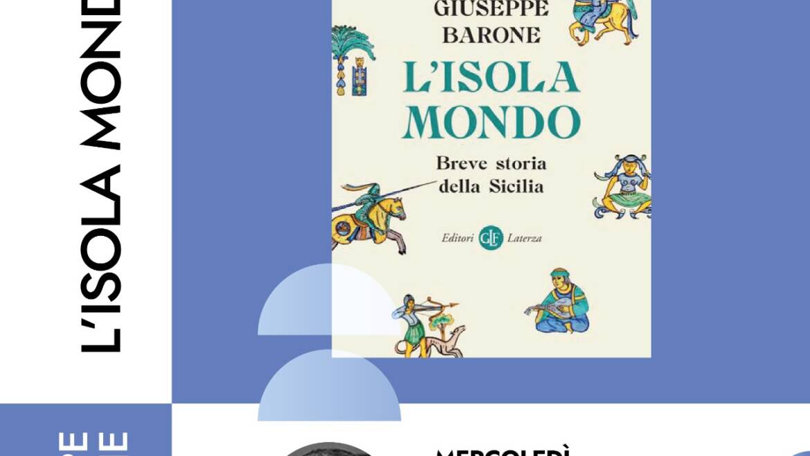 Presentazione del libro di Giuseppe Barone “L’isola mondo – Breve storia della Sicilia”, Editori Laterza.